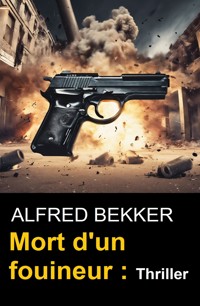 Mort d'un fouineur : Thriller - Alfred Bekker - ebook