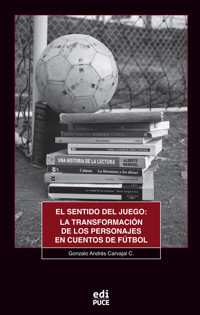 El sentido del juego: La transformación de los personajes en cuentos de fútbol - Gonzalo Andrés Carvajal C. - ebook