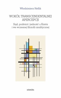 Wokół transcendentalnej apercepcji. Sąd, podmiot i jedność u Kanta i we wczesnej filozofii analitycznej - Włodzimierz Heflik - ebook + książka