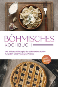 Böhmisches Kochbuch: Die leckersten Rezepte der böhmischen Küche für jeden Geschmack und Anlass - inkl. Frühstück, Fingerfood & Desserts - Christina Novak - ebook