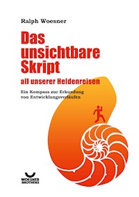 Das unsichtbare Skript all unserer Heldenreisen - Ralph Woesner - ebook