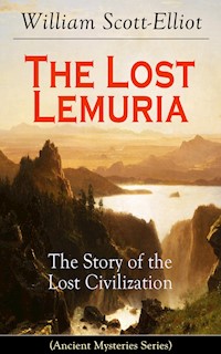 The Lost Lemuria - The Story of the Lost Civilization (Ancient Mysteries Series) - Scott-Elliot William - ebook