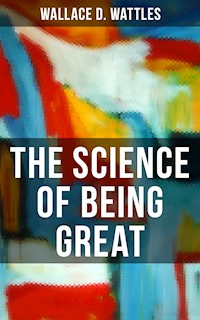 THE SCIENCE OF BEING GREAT - Wallace D. Wattles - ebook + audiobook