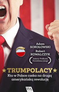TrumPolacy. Kto w Polsce czeka na drugą amerykańską rewolucję - Robert Kowalczyk, Adam Sokołowski - ebook + audiobook