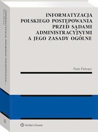 Informatyzacja polskiego postępowania przed sądami administracyjnymi a jego zasady ogólne - Pietrasz Piotr - książka