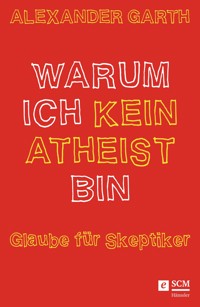 Warum ich kein Atheist bin - Alexander Garth - ebook