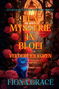 Een Mysterie in Bloei: Verderf en Rozen (Een Alice Bloom Cozy Mysterie—Boek 2) - Fiona Grace - ebook