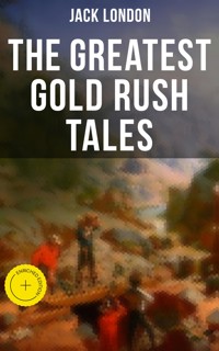 The Greatest Gold Rush Tales - Jack London - ebook