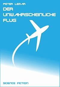 Der unwahrscheinliche Flug - Peter Lemar - ebook