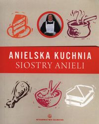 Anielska kuchnia siostry Anieli - Garecka Aniela - książka