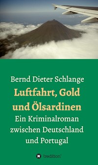 Luftfahrt, Gold und Ölsardinen - Bernd Dieter Schlange - ebook