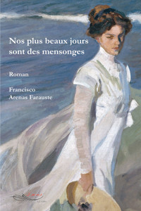 Nos plus beaux jours sont des mensonges - Francisco Arenas Farauste - ebook