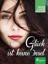 Glück ist keine Insel - Marie Louise Fischer - ebook