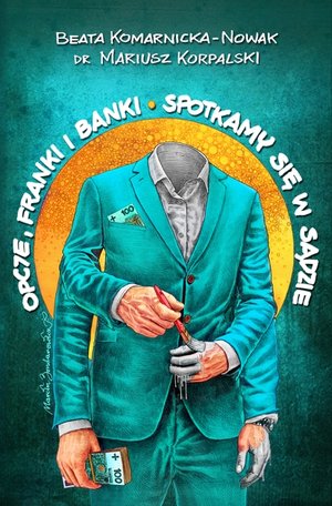 Opcje, franki i banki. Spotkamy się w sądzie - Mariusz Korpalski, Beata Komarnicka-Nowak - książka