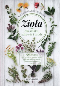 Zioła dla smaku zdrowia i urody - Kaczmarczyk Małgorzata - książka