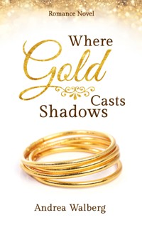 Where Gold Casts Shadows - Andrea Walberg - ebook