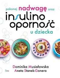 Pokonaj nadwagę oraz insulinooporność u dziecka - Musiałowska Dominika, Stanek-Gonera Aneta - książka