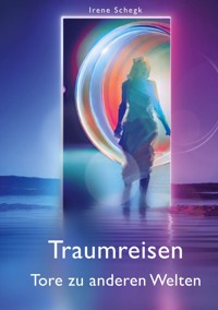 Traumreisen Tore in andere Welten - Irene Schegk - ebook