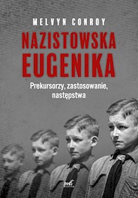 Nazistowska eugenika. Prekursorzy, zastosowanie, następstwa - Conroy Melvyn - ebook