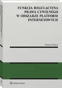 Funkcja regulacyjna prawa cywilnego w obszarze platform internetowych - Dobosz Damian - książka
