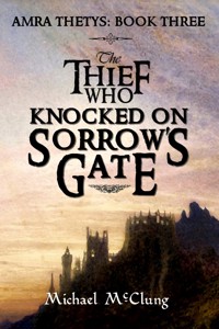 The Thief who Knocked on Sorrow's Gate - Michael McClung - ebook
