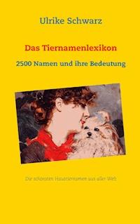 Das Tiernamenlexikon - Die schönsten Haustiernamen aus aller Welt - Ulrike Schwarz - ebook
