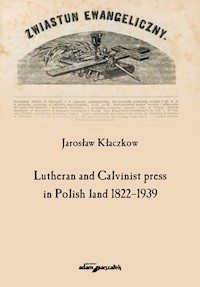 Lutheran and Calvinist press in Polish land 1822-1939 - Kłaczkow Jarosław - książka