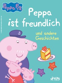 Peppa Wutz – Peppa ist freundlich und andere Geschichten - Neville Astley - ebook