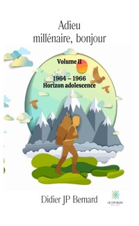 Adieu millénaire, bonjour - Volume 2 - Didier JP Bernard - ebook