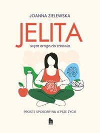Jelita. Kręta droga do zdrowia. Proste sposoby na lepsze życie - Joanna Zielewska - ebook + książka