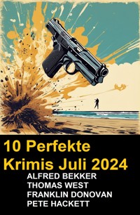 10 Perfekte Krimis Juli 2024 - Alfred Bekker - ebook