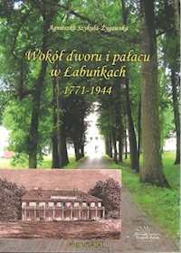Wokół dworu i pałacu w Łabuńkach - Szykuła-Żygawska Agnieszka - książka