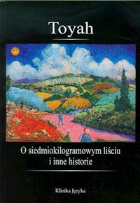 O siedmiokilogramowym liściu i inne historie - Toyah - książka