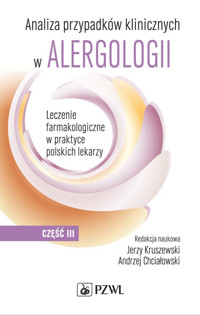 Analiza przypadków klinicznych w alergologii. Część 3 - Jerzy Kruszewski, Andrzej Chciałowski - książka