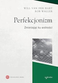 Perfekcjonizm. Zmierzając ku wolności - Will van der Hart, Rob Waller - ebook