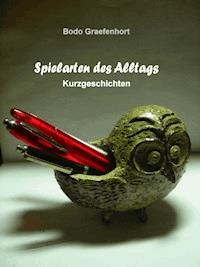 Spielarten des Alltags - Bodo Graefenhort - ebook