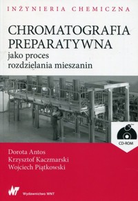 Chromatografia preparatywna jako proces rozdzielania mieszanin + CD - Antos Dorota, Kaczmarski Krzysztof, Piątkowski Wojciech - książka