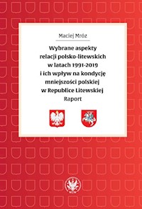 Wybrane aspekty relacji polsko-litewskich w latach 1991-2019 i ich wpływ na kondycję mniejszości - Mróz Maciej - książka