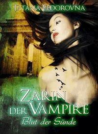 Zarin der Vampire. Blut der Sünde: Der Zar und selbst Russland können fallen, das Haus Romanow ist jedoch unsterblich - Tatana Fedorovna - ebook