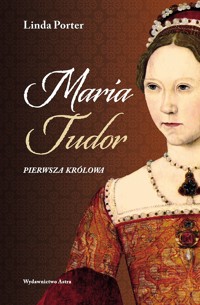 Maria Tudor. Pierwsza królowa - Linda Porter - książka