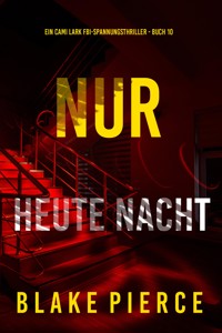 Nur heute Nacht (Ein Cami Lark FBI-Spannungsthriller - Buch 10) - Blake Pierce - ebook