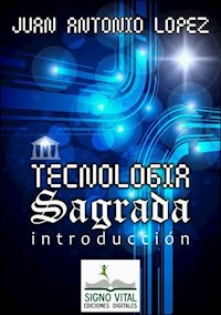 Tecnología Sagrada - Juan Antonio López - ebook