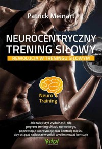 Neurocentryczny trening siłowy. Rewolucja w treningu siłowym - Patrick Meinart - ebook + książka