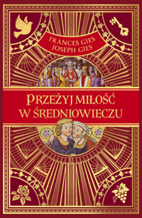 Przeżyj miłość w średniowieczu - Frances Gies, Joseph Gies - ebook