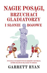 Nagie posągi, brzuchaci gladiatorzy i słonie bojowe - Ryan Garrett - ebook + książka