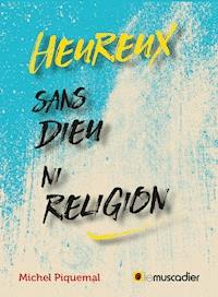 Heureux sans Dieu ni religion - Piquemal Michel - ebook