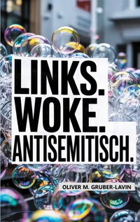 Links. Woke. Antisemitisch. - Oliver M. Gruber-Lavin - ebook