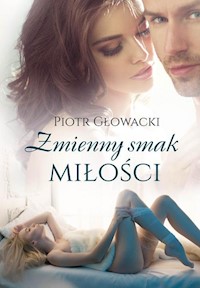Zmienny smak miłości - Piotr Głowacki - książka