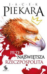 Przenajświętsza Rzeczpospolita - Jacek Piekara - ebook + książka