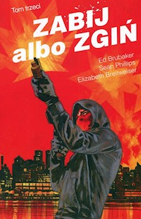 Zabij albo zgiń Tom 3 - Brubaker Ed, Phillips Sean, Breitweiser Elizabeth - książka